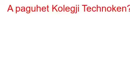 A paguhet Kolegji Technoken?