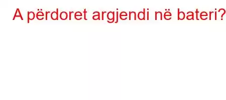 A përdoret argjendi në bateri?