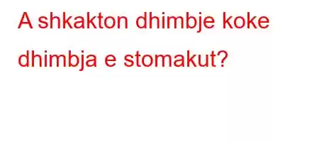 A shkakton dhimbje koke dhimbja e stomakut?