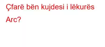 Çfarë bën kujdesi i lëkurës Arc?