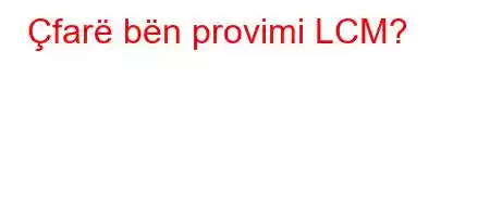 Çfarë bën provimi LCM?