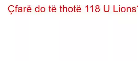 Çfarë do të thotë 118 U Lions?