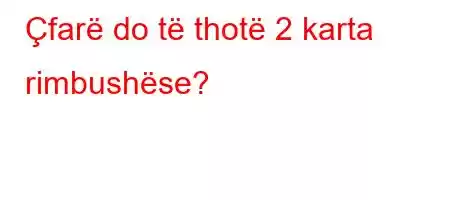 Çfarë do të thotë 2 karta rimbushëse