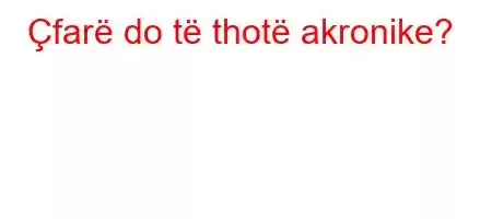 Çfarë do të thotë akronike?