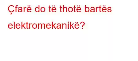 Çfarë do të thotë bartës elektromekanikë?