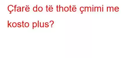 Çfarë do të thotë çmimi me kosto plus?