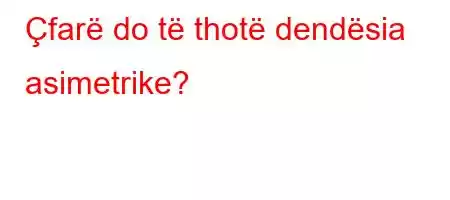 Çfarë do të thotë dendësia asimetrike?