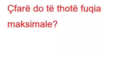 Çfarë do të thotë fuqia maksimale?