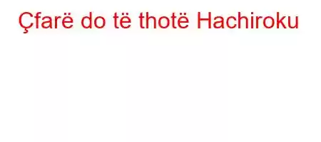 Çfarë do të thotë Hachiroku