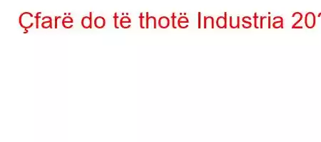 Çfarë do të thotë Industria 20?