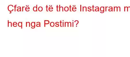 Çfarë do të thotë Instagram më heq nga Postimi?