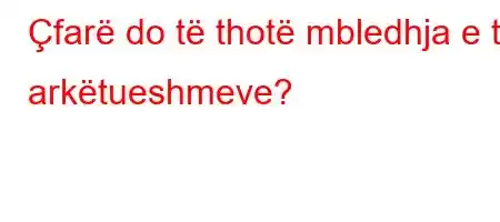 Çfarë do të thotë mbledhja e të arkëtueshmeve?