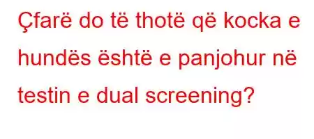 Çfarë do të thotë që kocka e hundës është e panjohur në testin e dual screening?