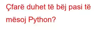 Çfarë duhet të bëj pasi të mësoj Python?