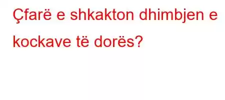 Çfarë e shkakton dhimbjen e kockave të dorës?