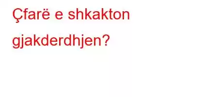 Çfarë e shkakton gjakderdhjen?