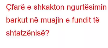 Çfarë e shkakton ngurtësimin e barkut në muajin e fundit të shtatzënisë?