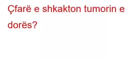 Çfarë e shkakton tumorin e dorës