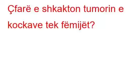 Çfarë e shkakton tumorin e kockave tek fëmijët