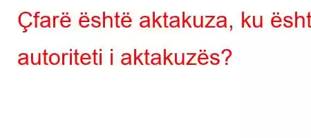 Çfarë është aktakuza, ku është autoriteti i aktakuzës?