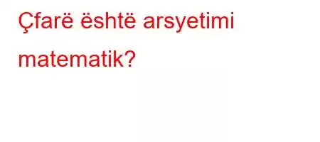 Çfarë është arsyetimi matematik