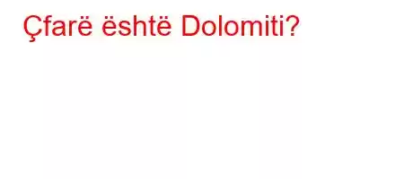 Çfarë është Dolomiti?