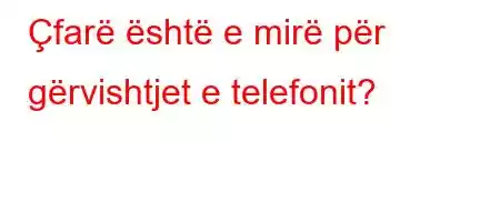 Çfarë është e mirë për gërvishtjet e telefonit