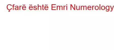 Çfarë është Emri Numerology?