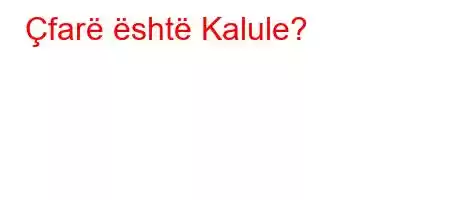 Çfarë është Kalule?