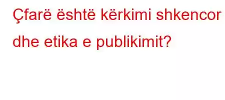 Çfarë është kërkimi shkencor dhe etika e publikimit