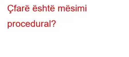 Çfarë është mësimi procedural?