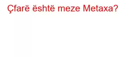 Çfarë është meze Metaxa?