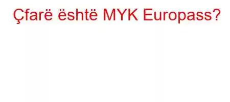 Çfarë është MYK Europass?