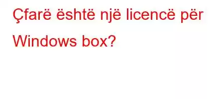 Çfarë është një licencë për Windows box?