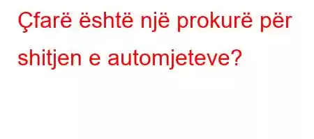 Çfarë është një prokurë për shitjen e automjeteve