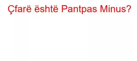 Çfarë është Pantpas Minus