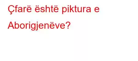 Çfarë është piktura e Aborigjenëve?