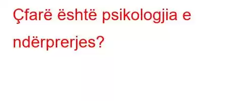 Çfarë është psikologjia e ndërprerjes?