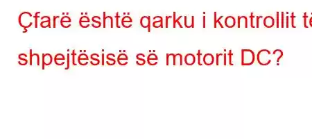 Çfarë është qarku i kontrollit të shpejtësisë së motorit DC?