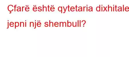 Çfarë është qytetaria dixhitale, jepni një shembull