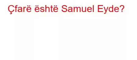 Çfarë është Samuel Eyde?