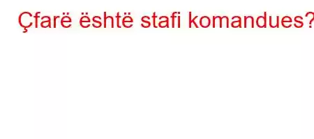 Çfarë është stafi komandues?