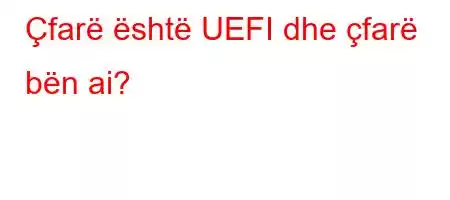 Çfarë është UEFI dhe çfarë bën ai?