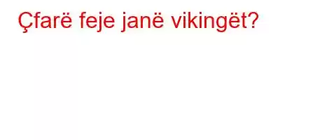 Çfarë feje janë vikingët?