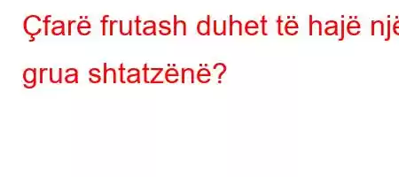 Çfarë frutash duhet të hajë një grua shtatzënë