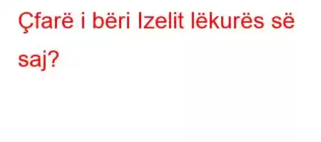 Çfarë i bëri Izelit lëkurës së saj?