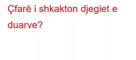 Çfarë i shkakton djegiet e duarve