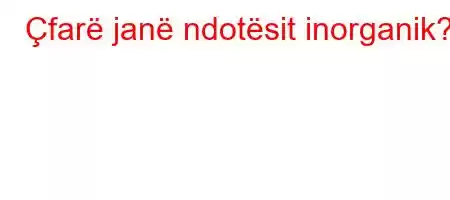 Çfarë janë ndotësit inorganik?