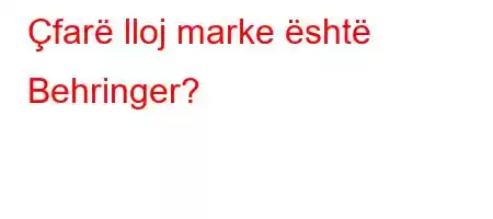 Çfarë lloj marke është Behringer?