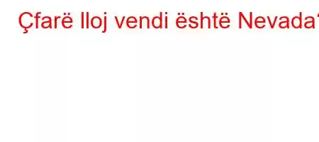 Çfarë lloj vendi është Nevada?